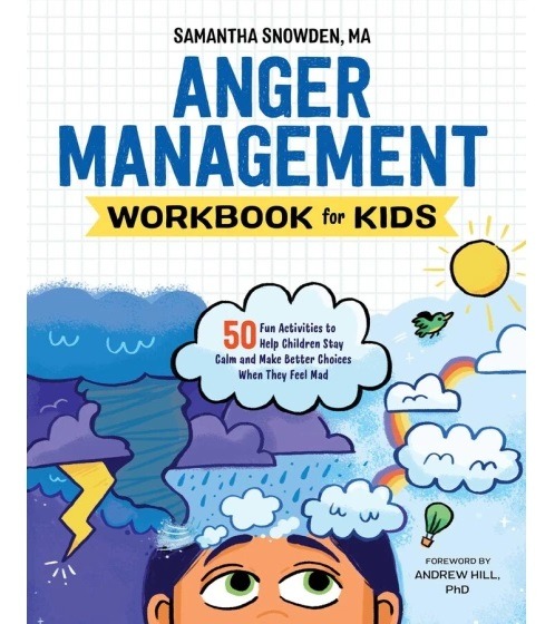 Anger Management Workbook for Kids: 50 Fun Activities to Help Children Stay Calm and Make Better Choices When They Feel Mad
