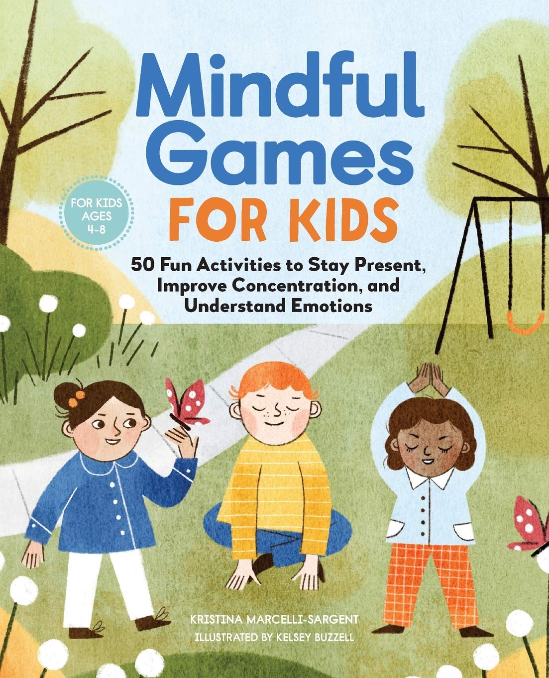 Mindful Games For Kids: 50 Fun Activities to Stay Present, Improve Concentration and Understand Emotions