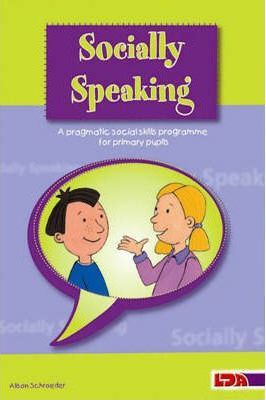Socially Speaking-A Prgamatic Social Skills Programme for Primary Pupils