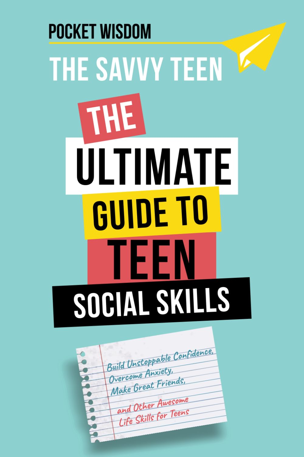 The Savvy Teen: The Ultimate Guide To Teen Social Skills